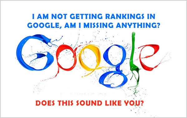 I am not getting rankings in Google, am I missing anything?
