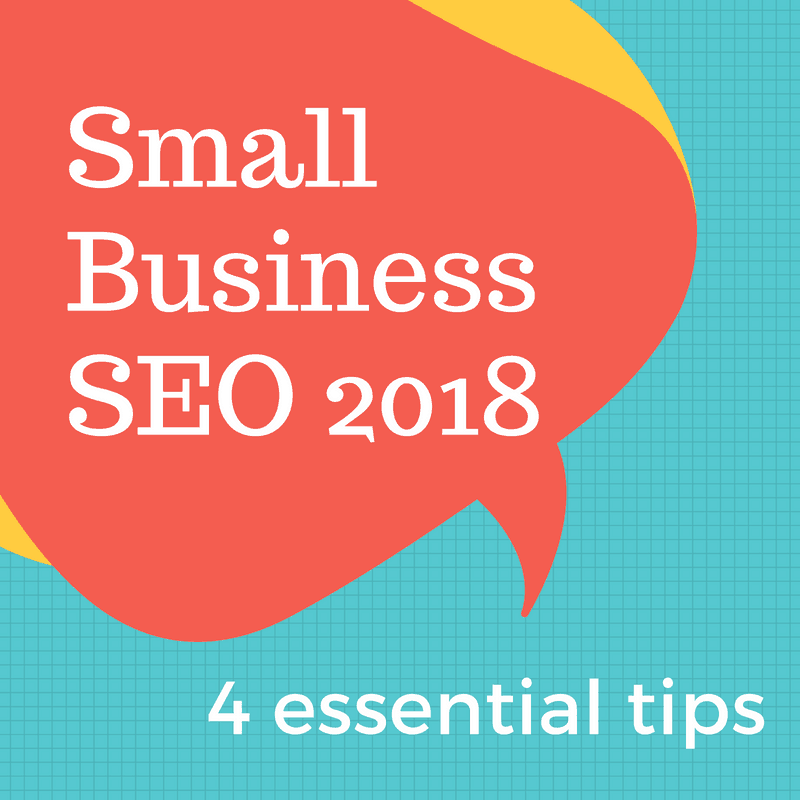 SEO for small business in 2018 – 4 essential tips